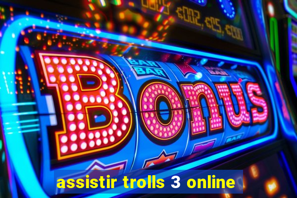 assistir trolls 3 online